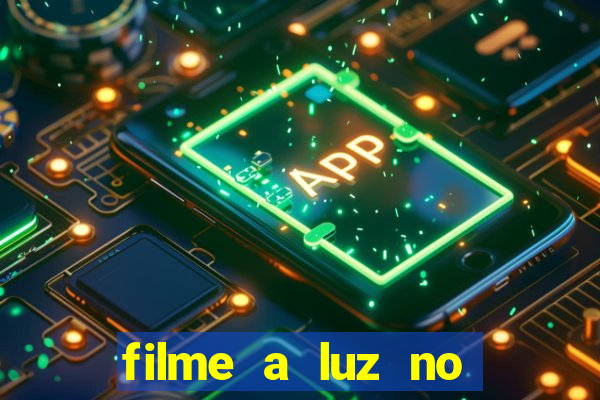 filme a luz no fim do mundo completo dublado